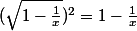 (\sqrt{1-\frac{1}{x}})^2 = 1-\frac{1}{x}